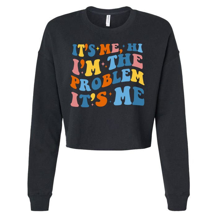 It's Me Hi I'm The Problem It's Me Funny Retro Cropped Pullover Crew