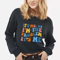 It's Me Hi I'm The Problem It's Me Funny Retro Cropped Pullover Crew