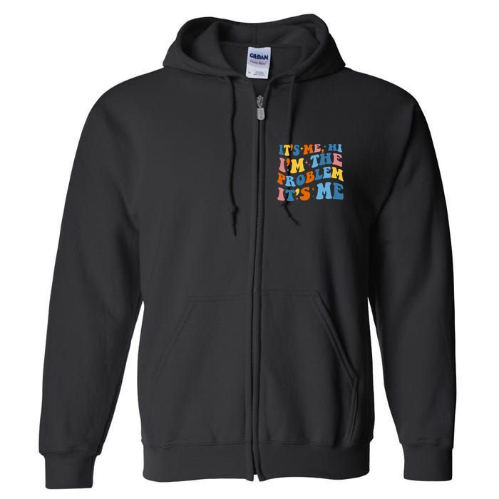 It's Me Hi I'm The Problem It's Me Funny Retro Full Zip Hoodie