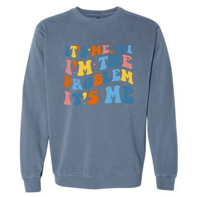 It's Me Hi I'm The Problem It's Me Funny Retro Garment-Dyed Sweatshirt