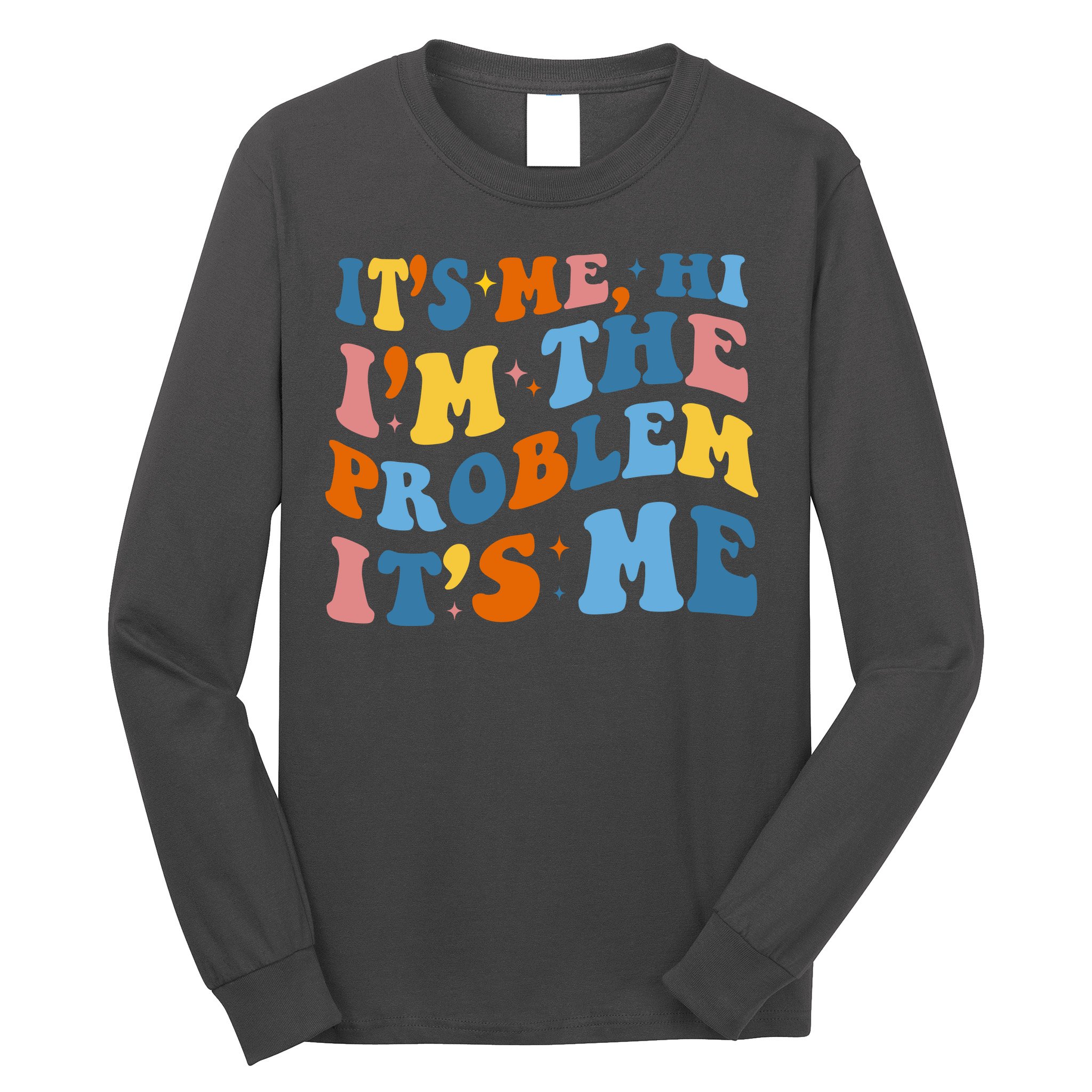 It's Me Hi I'm The Problem It's Me Funny Retro Long Sleeve Shirt