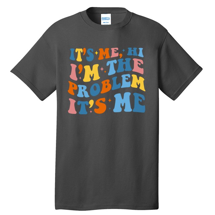 It's Me Hi I'm The Problem It's Me Funny Retro Tall T-Shirt