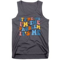 It's Me Hi I'm The Problem It's Me Funny Retro Tank Top