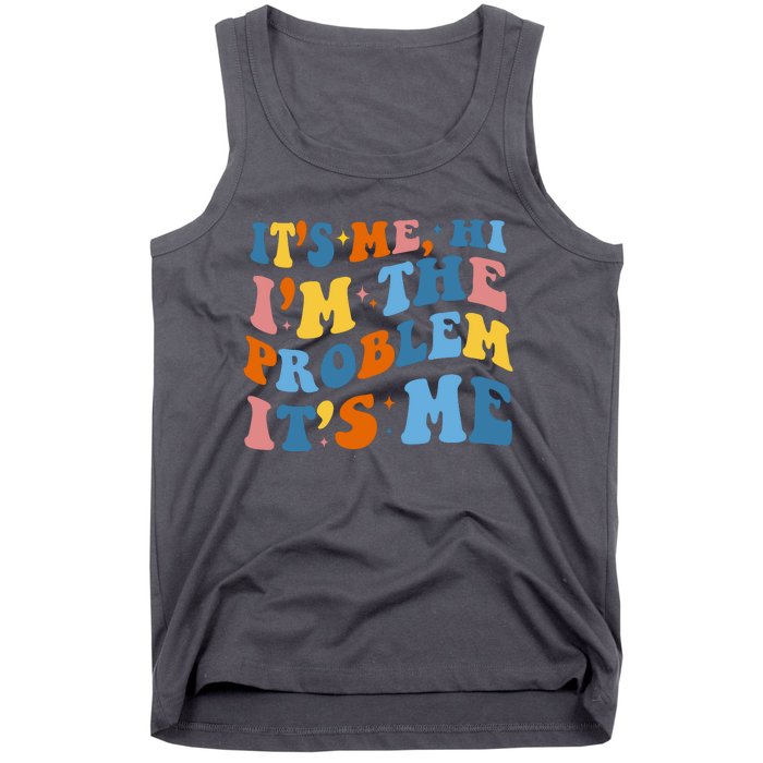 It's Me Hi I'm The Problem It's Me Funny Retro Tank Top