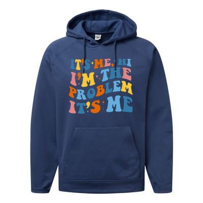 It's Me Hi I'm The Problem It's Me Funny Retro Performance Fleece Hoodie