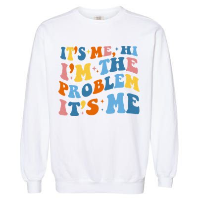 It's Me Hi I'm The Problem It's Me Funny Retro Garment-Dyed Sweatshirt
