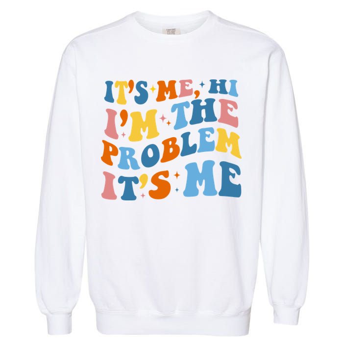 It's Me Hi I'm The Problem It's Me Funny Retro Garment-Dyed Sweatshirt