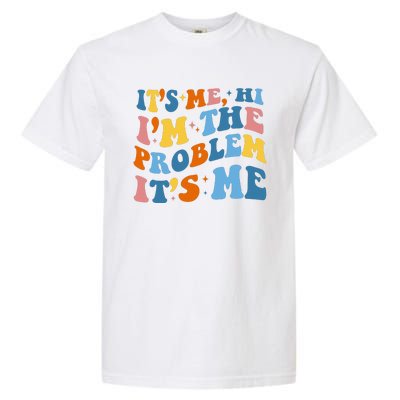 It's Me Hi I'm The Problem It's Me Funny Retro Garment-Dyed Heavyweight T-Shirt