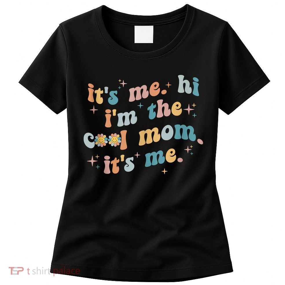 It's Me Hi I'm The Cool Mom It's Me Groovy Retro Womens T-Shirt