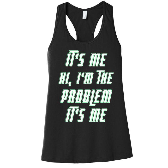 Its Me Hi Im The Problem Women's Racerback Tank