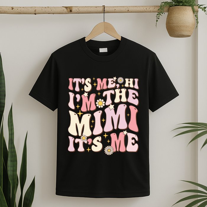 Its Me Hi I'm The Mimi It's Me Funny Groovy Mimi T-Shirt