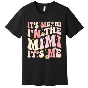 Its Me Hi I'm The Mimi It's Me Funny Groovy Mimi Premium T-Shirt