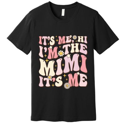 Its Me Hi I'm The Mimi It's Me Funny Groovy Mimi Premium T-Shirt
