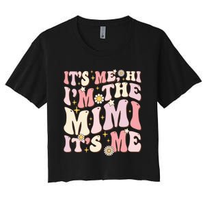 Its Me Hi I'm The Mimi It's Me Funny Groovy Mimi Women's Crop Top Tee