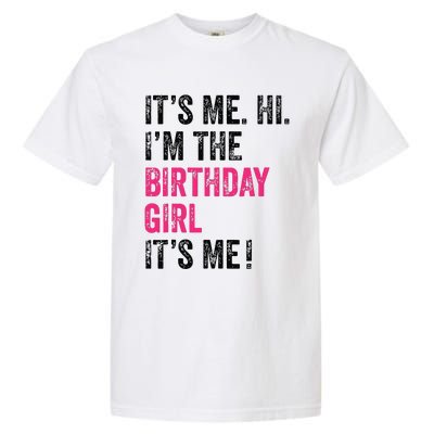 Its Me Hi Im The Birthday Girl Its Me Birthday Party Garment-Dyed Heavyweight T-Shirt