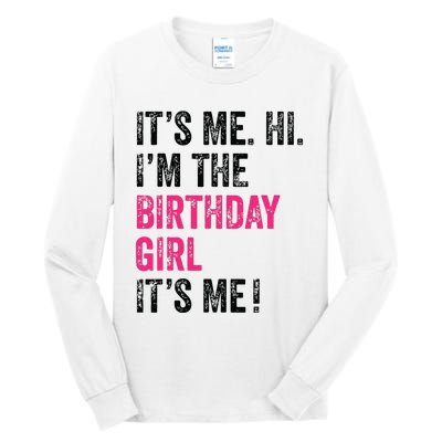 Its Me Hi Im The Birthday Girl Its Me Birthday Party Tall Long Sleeve T-Shirt