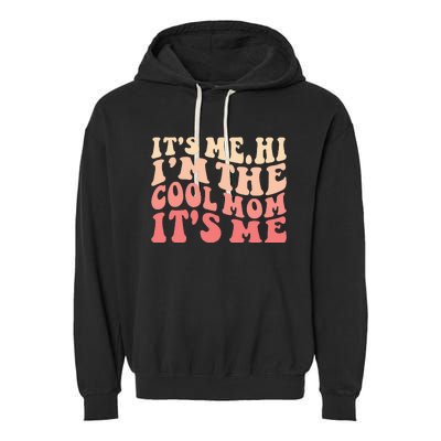 Its Me Hi Im The Cool Mom Its Me Mothers Day Flower Groovy Garment-Dyed Fleece Hoodie