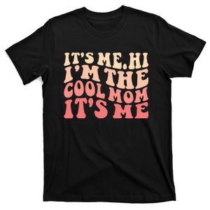 Its Me Hi Im The Cool Mom Its Me Mothers Day Flower Groovy T-Shirt