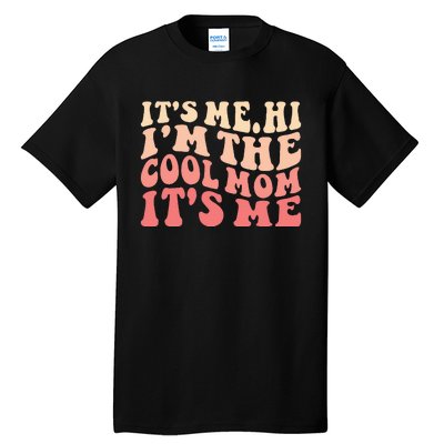 Its Me Hi Im The Cool Mom Its Me Mothers Day Flower Groovy Tall T-Shirt