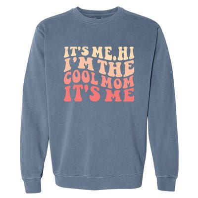 Its Me Hi Im The Cool Mom Its Me Mothers Day Flower Groovy Garment-Dyed Sweatshirt