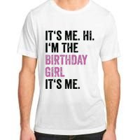 Its Me Hi Im The Birthday Girl Its Me Birthday Party Adult ChromaSoft Performance T-Shirt