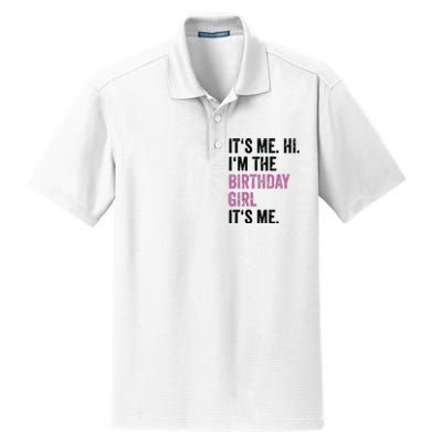 Its Me Hi Im The Birthday Girl Its Me Birthday Party Dry Zone Grid Polo