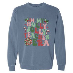 In My Holly Xmas Jolly Teacher Era Teacher Vibes Christmas Gift Garment-Dyed Sweatshirt