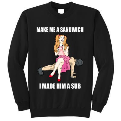 I Made Him A Sub Submissive Male Slave Dominatrix Sweatshirt