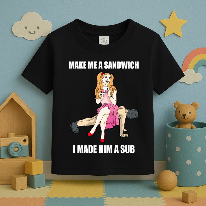 I Made Him A Sub Submissive Male Slave Dominatrix Toddler T-Shirt