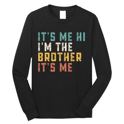 It's Me Hi I'm The Brother It's Me Funny Daddy Brother Long Sleeve Shirt