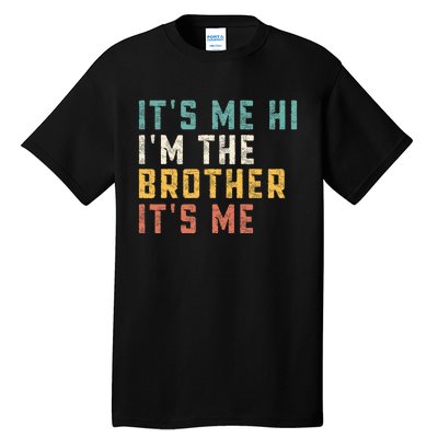 It's Me Hi I'm The Brother It's Me Funny Daddy Brother Tall T-Shirt