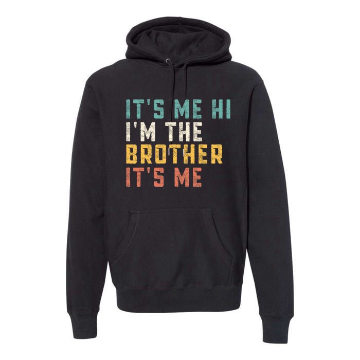 It's Me Hi I'm The Brother It's Me Funny Daddy Brother Premium Hoodie