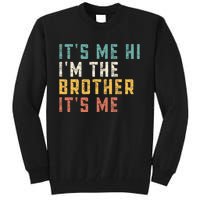 It's Me Hi I'm The Brother It's Me Funny Daddy Brother Tall Sweatshirt