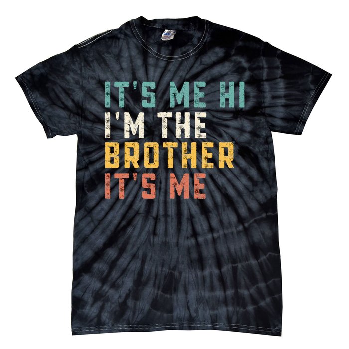 It's Me Hi I'm The Brother It's Me Funny Daddy Brother Tie-Dye T-Shirt