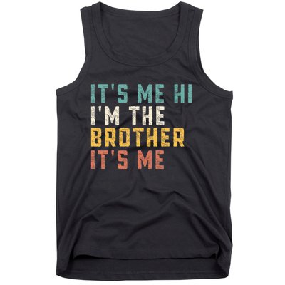 It's Me Hi I'm The Brother It's Me Funny Daddy Brother Tank Top