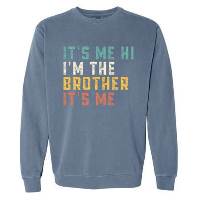 It's Me Hi I'm The Brother It's Me Funny Daddy Brother Garment-Dyed Sweatshirt