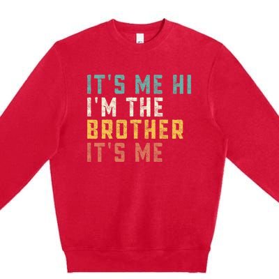 It's Me Hi I'm The Brother It's Me Funny Daddy Brother Premium Crewneck Sweatshirt