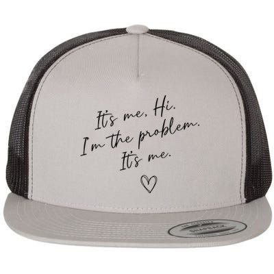 It's Me, Hi, I'm The Problem Funny Sayings Flat Bill Trucker Hat