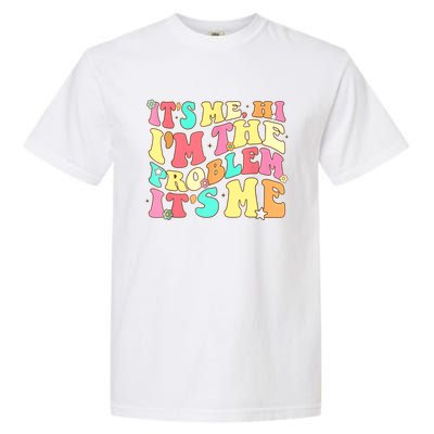 Its Me Hi Im The Problem Its Me Vintage Trendy Garment-Dyed Heavyweight T-Shirt