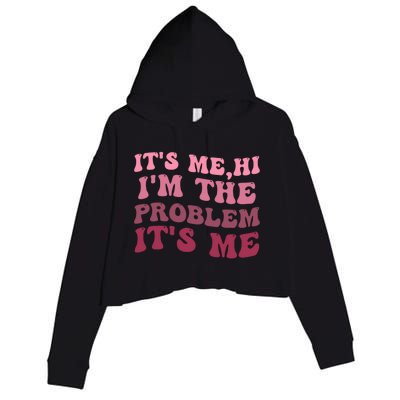 Its Me Hi Im The Problem Its Me Funny Groovy Trendy Crop Fleece Hoodie