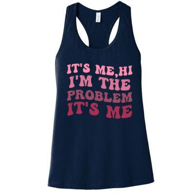 Its Me Hi Im The Problem Its Me Funny Groovy Trendy Women's Racerback Tank