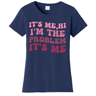 Its Me Hi Im The Problem Its Me Funny Groovy Trendy Women's T-Shirt