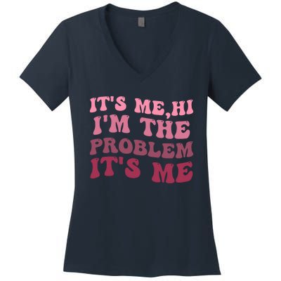 Its Me Hi Im The Problem Its Me Funny Groovy Trendy Women's V-Neck T-Shirt