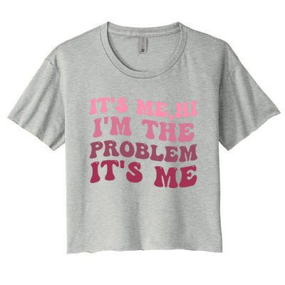 Its Me Hi Im The Problem Its Me Funny Groovy Trendy Women's Crop Top Tee