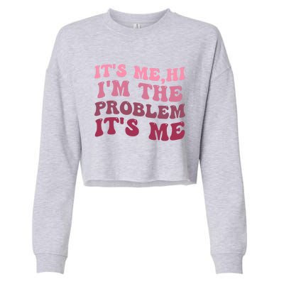 Its Me Hi Im The Problem Its Me Funny Groovy Trendy Cropped Pullover Crew