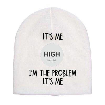 Its Me High Mmol L Im The Problem Its Me Diabetes Awarenes Short Acrylic Beanie