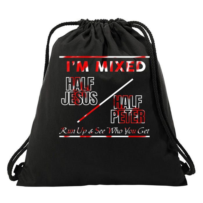 I’M Mixed Half Jesus Half Peter Run Up See Who You Get Drawstring Bag