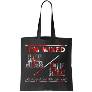 I’M Mixed Half Jesus Half Peter Run Up See Who You Get Tote Bag