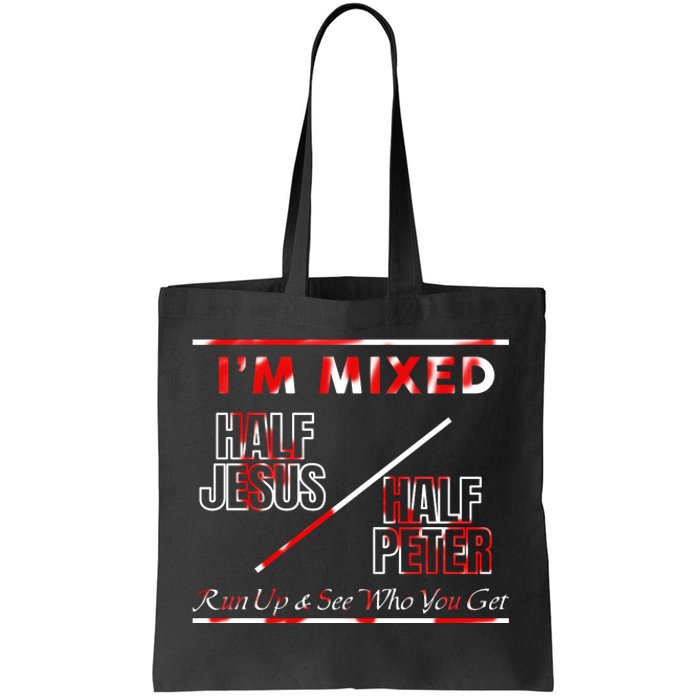 I’M Mixed Half Jesus Half Peter Run Up See Who You Get Tote Bag