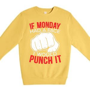 If Monday Had A Face I Would Punch It I Hate Mondays Premium Crewneck Sweatshirt